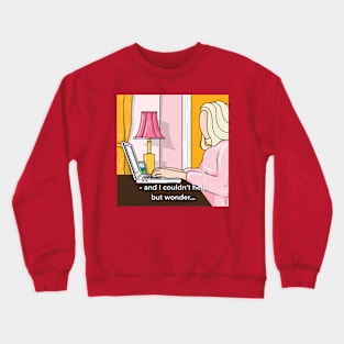 I couldn't help but wonder... Crewneck Sweatshirt